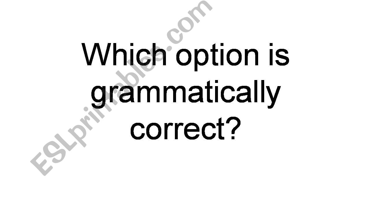 Quiz - which option is grammatically correct?