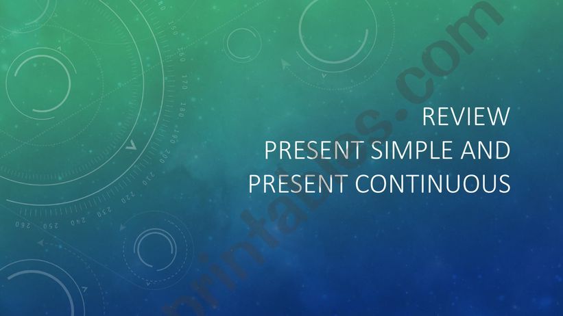 Review of the Present Simple and Present Continuous