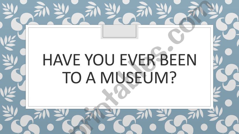 Have you ever been to a museum?