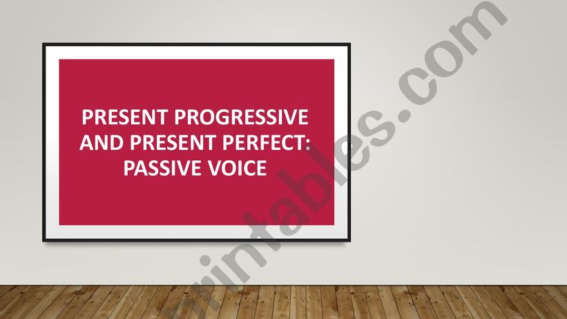 Present Perfect and Present Continuous in the Passive Voice