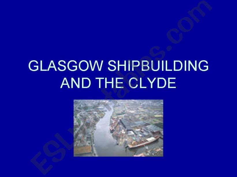 GLASGOW SHIPBUILDING AND THE CLYDE