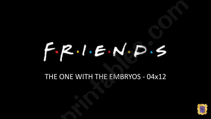 FRIENDS - THE ONE WITH THE EMBRYOS (WORKSHEET)