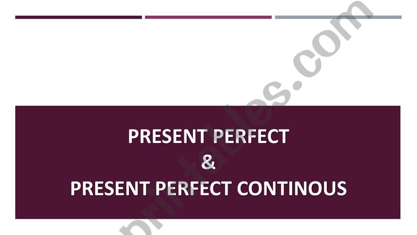 PRESENT PERFECT - PRESENT PERFECT CONTINOUS