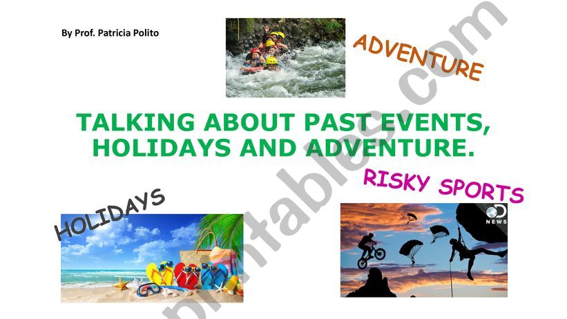 TALKING ABOUT PAST EVENTS, HOLIDAYS AND ADVENTURE