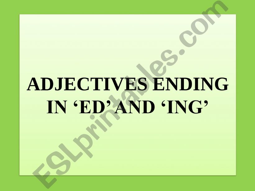 The use of �ed� and �ing� adjectives.