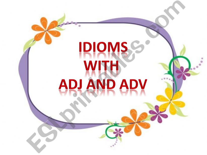 IDIOMS WITH ADJ, ADV powerpoint