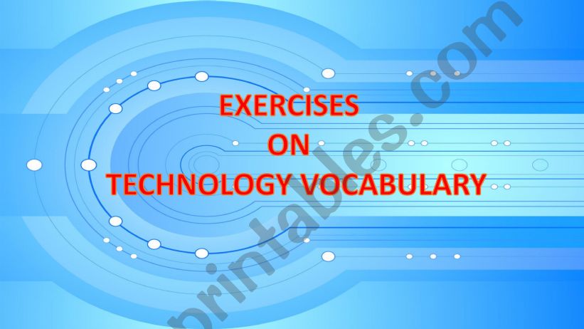 EXERCISES ON TECHNOLOGY VOCABULARY