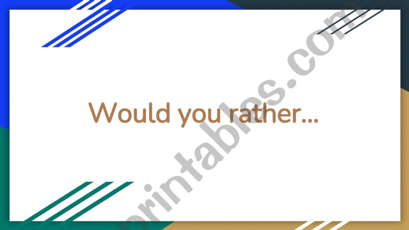 Welcome activity:Would You Rather