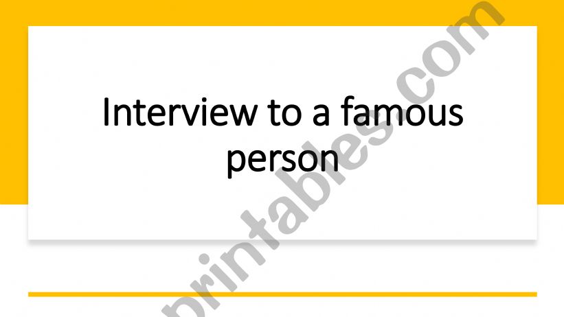 INTERVIEW TO A FAMOUS PERSON powerpoint