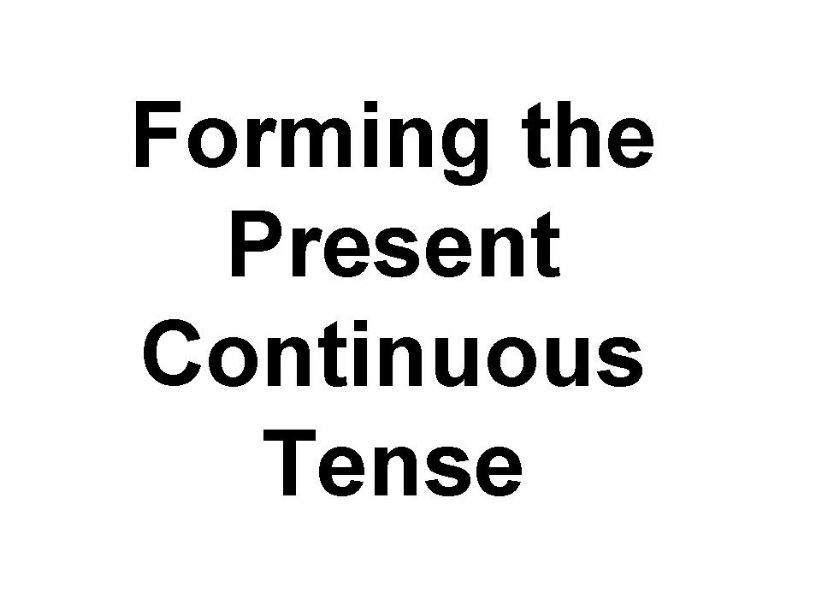 Forming the Present Continuous Tense