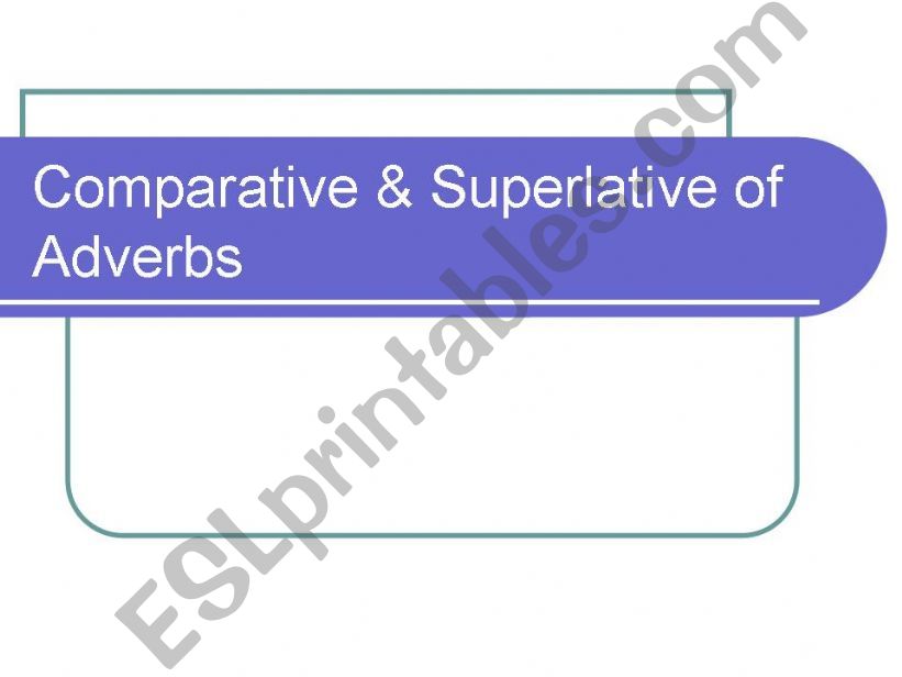 comparative & superlative adverbs