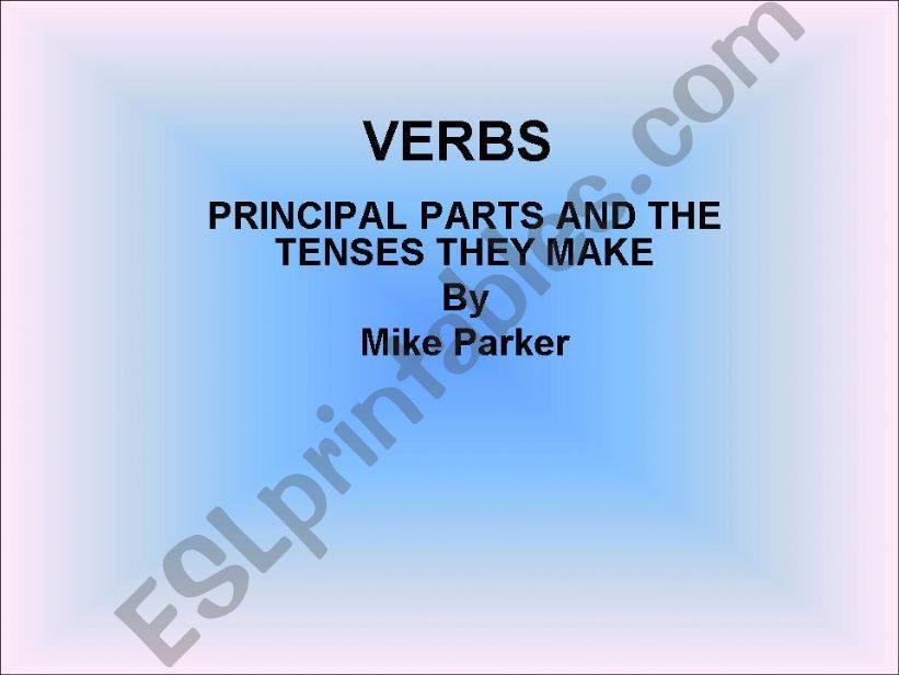 VERBS PARTS AND THE TENSES THEY MAKE