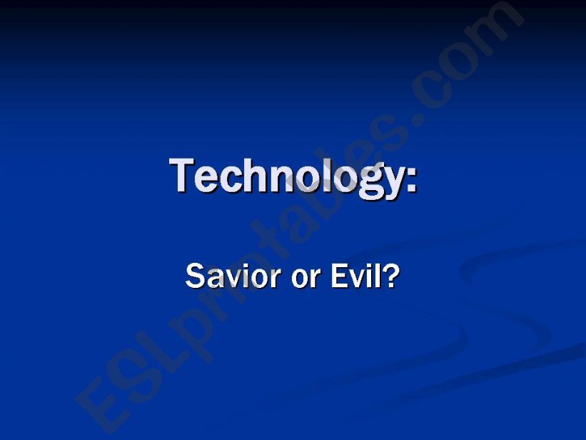 Technology: Savior or Evil? powerpoint