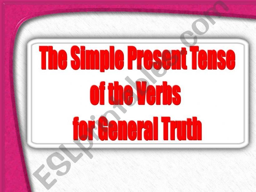 Simple present Form of Verbs for General Truth