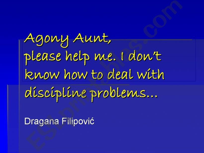 Agony Aunt, please help me; I dont know how to deal with discipline problems...