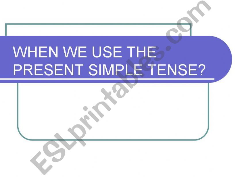 When we use the Present Simple Tense?