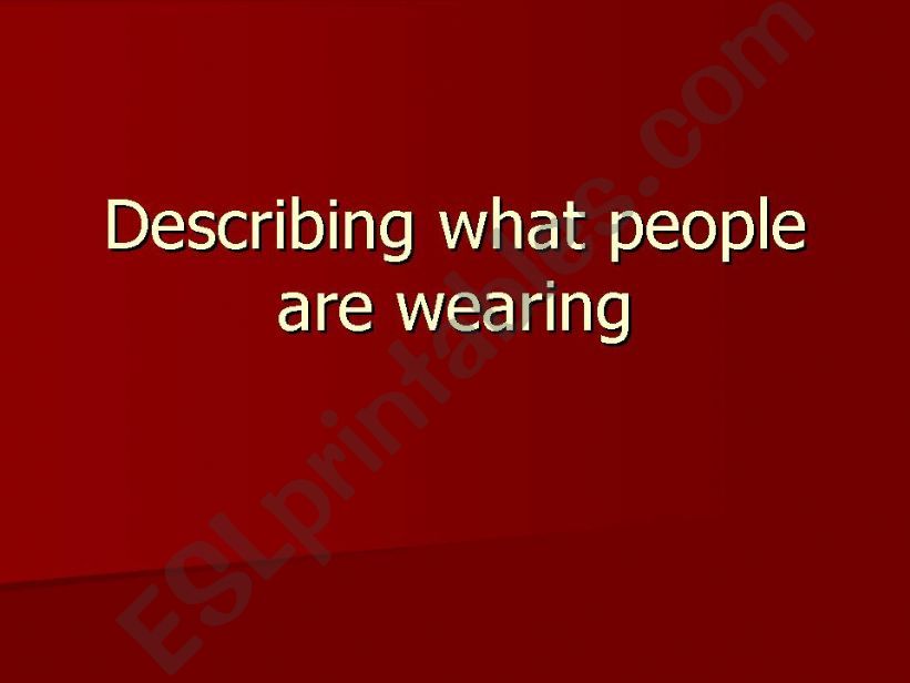 Describing what people are wearing