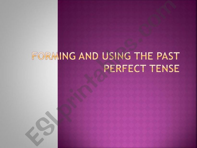 Forming and Using Past Perfect