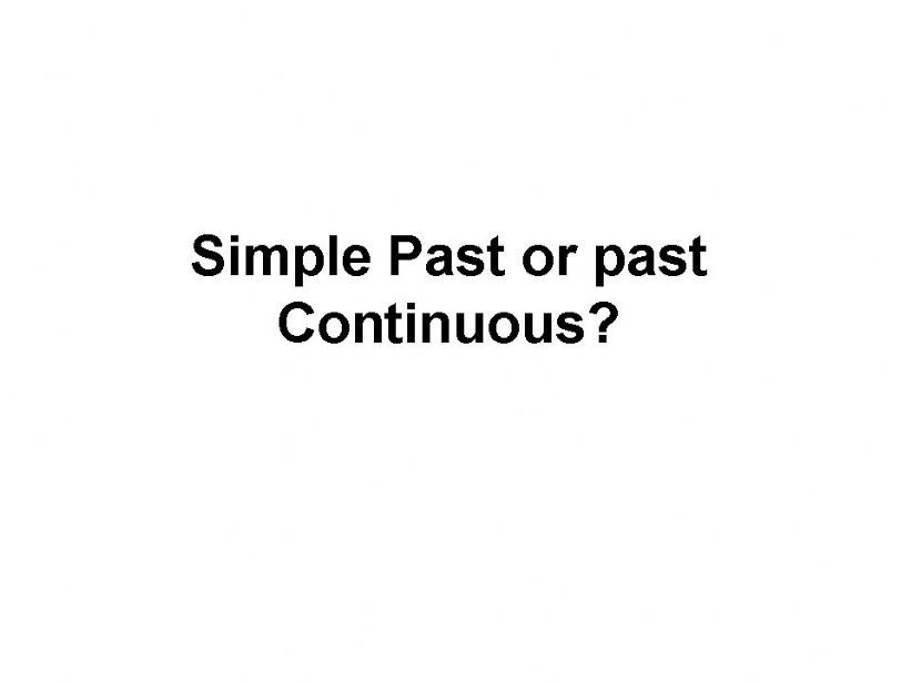 Simple past or past continuous?