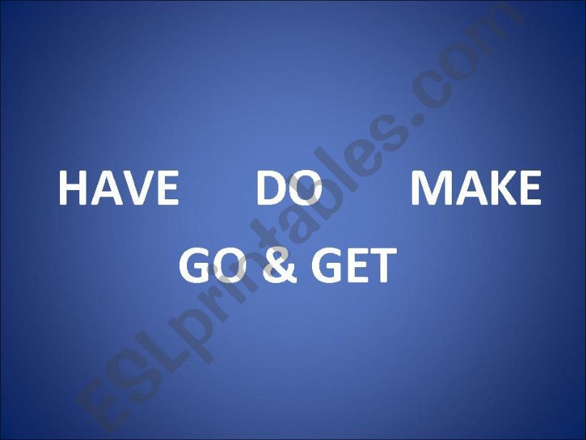 Collocations:  Have, do, make, go and get 