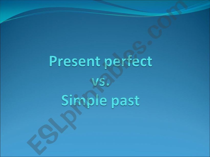 Present perfect Vs. Simple  past