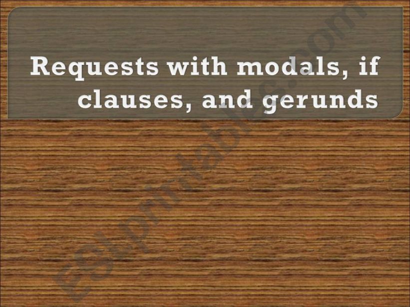 Requests with modals, if clauses, and gerunds