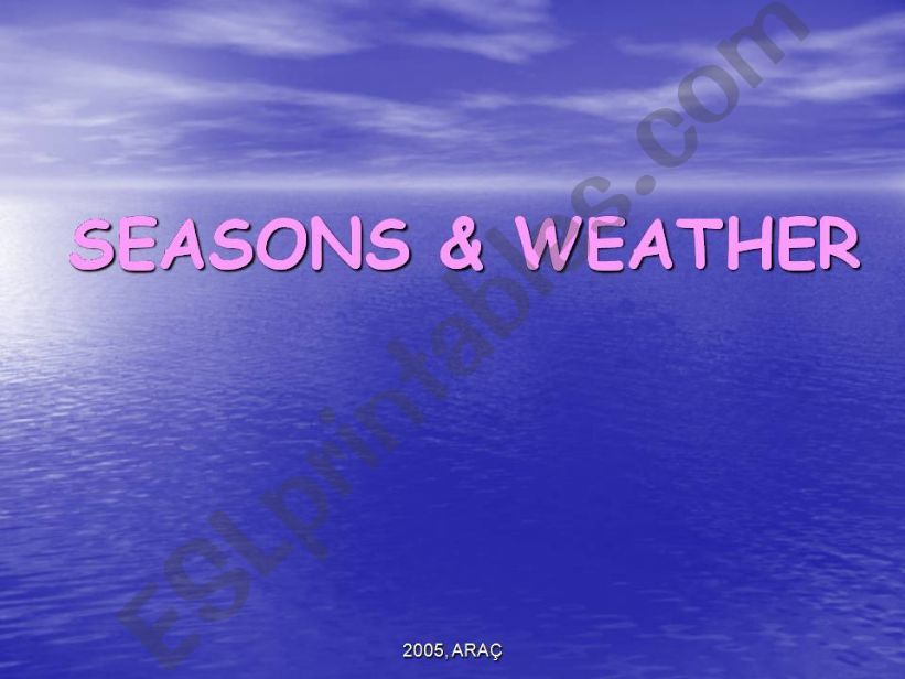 SEASONS and WEATHER CONDITIONS