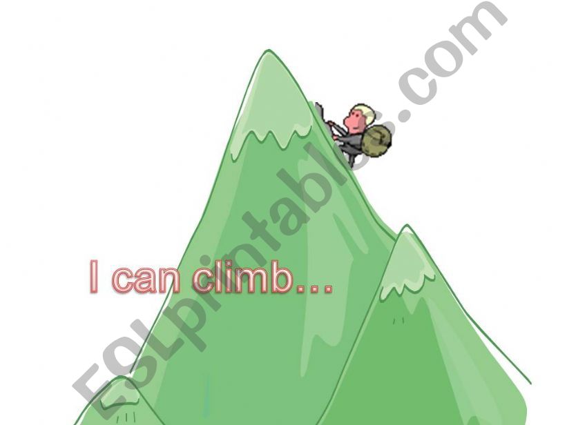 I can climb up the mountain.  powerpoint