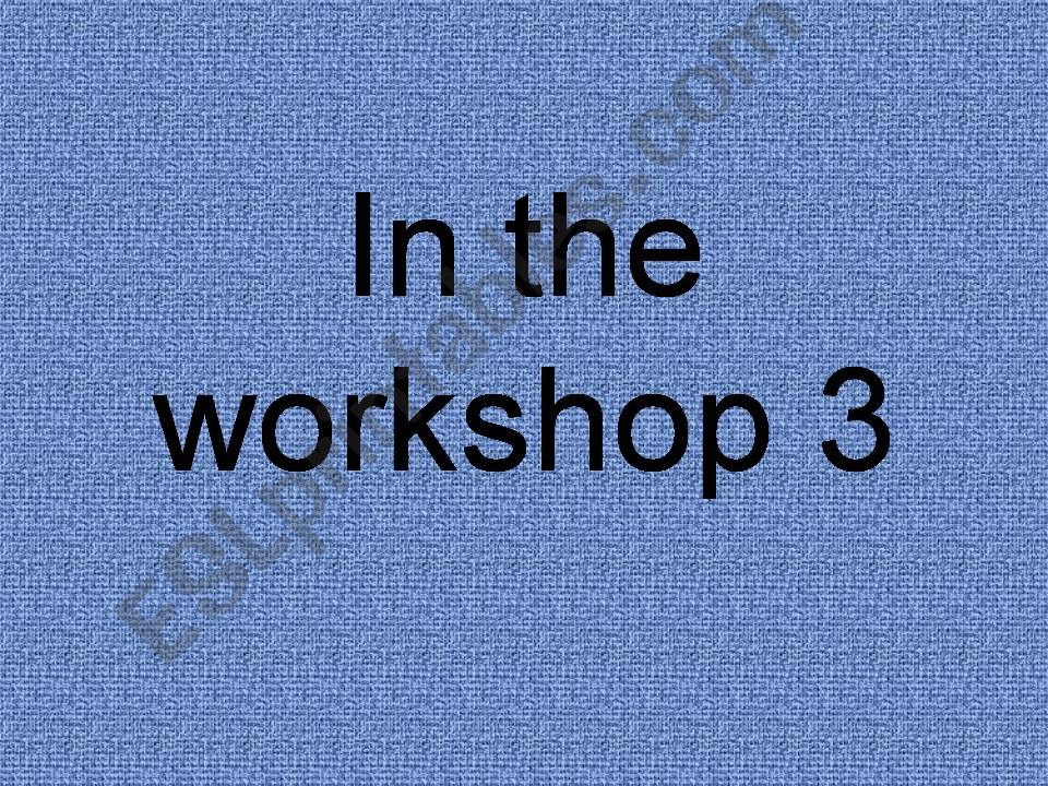in the workshop 3 powerpoint