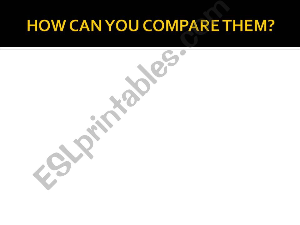 How can you compare them? powerpoint