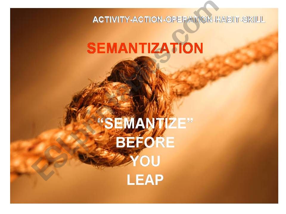 SEMANTIZATION        SEMANTIZE   BEFORE   YOU   LEAP  