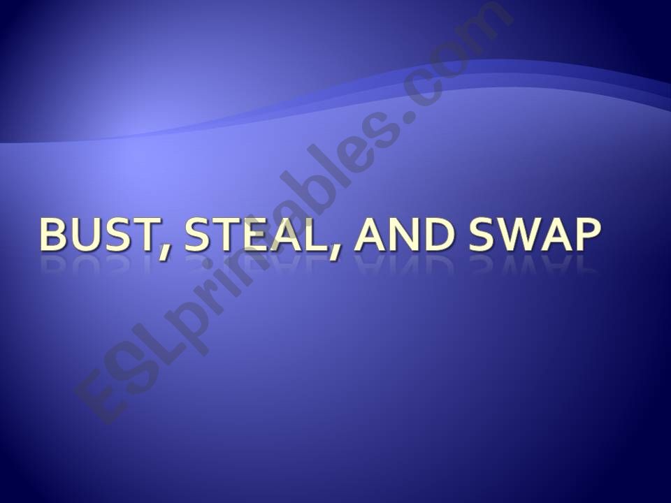 Bust, Steal, and swap powerpoint