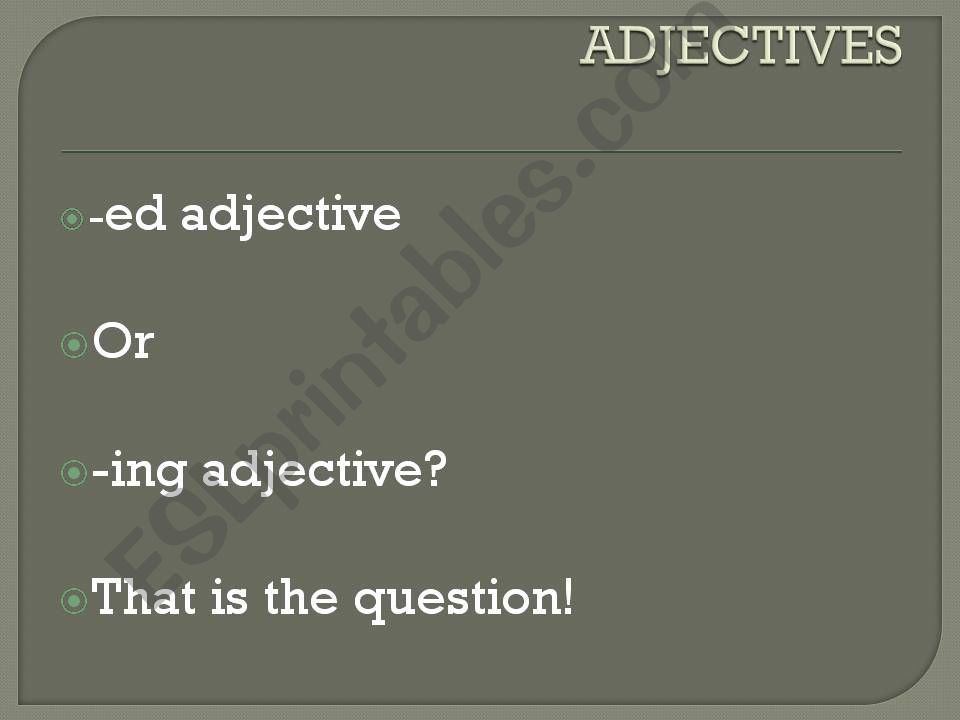 -ED or -ING ADJECTIVES powerpoint