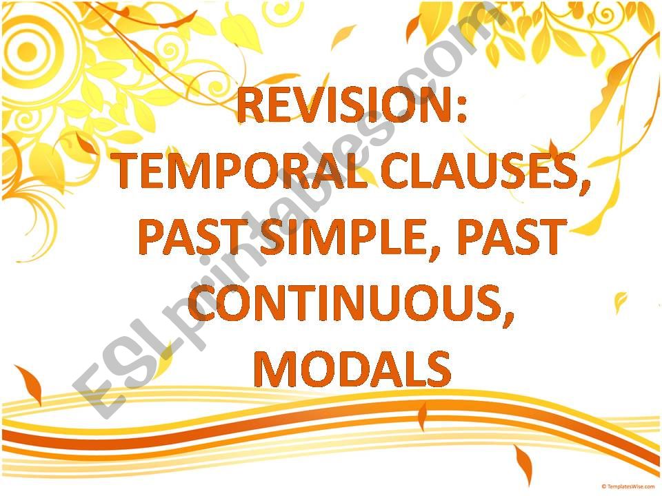 Past Simple & Past Continuous, temporal clauses, modals