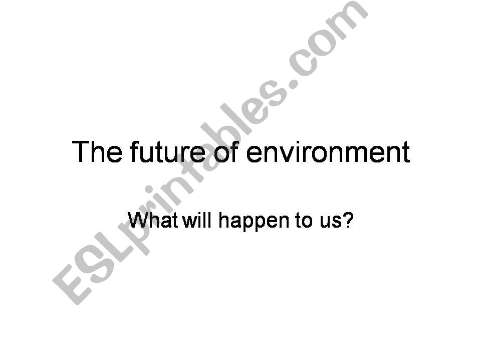 Environement and the Future of mankind