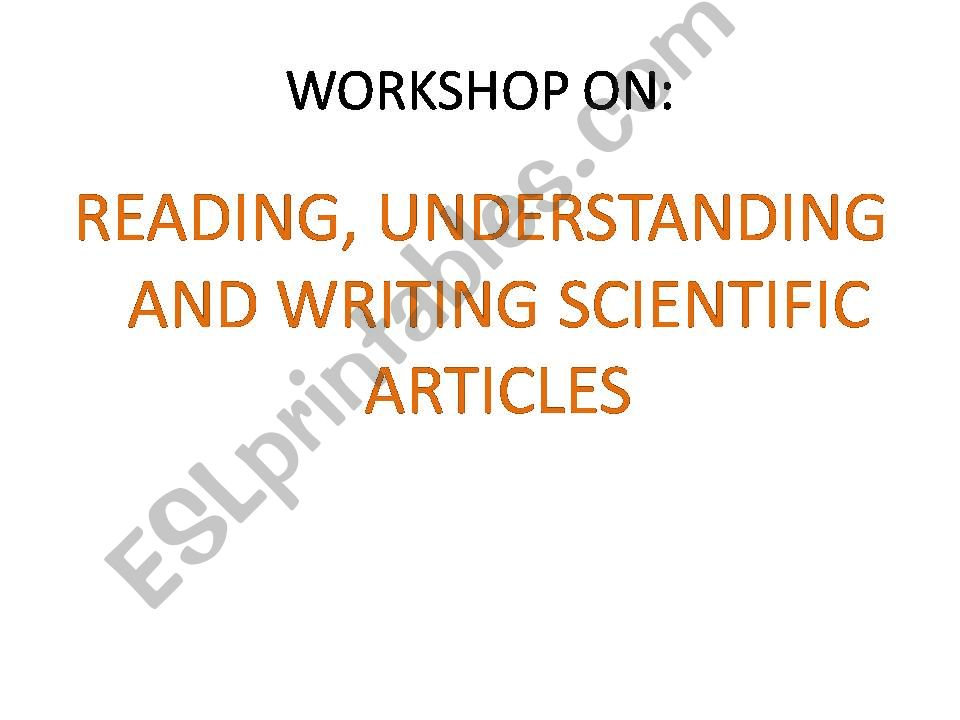 READING, UNDERSTANDING AND WRITING SCIENTIFIC ARTICLES