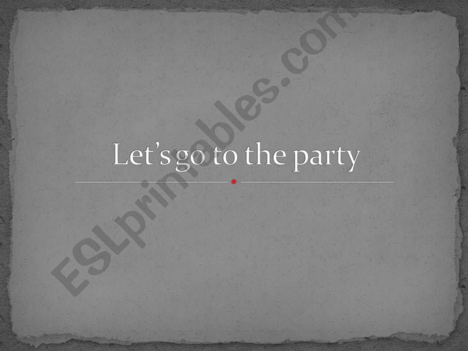 Lets go to the party  powerpoint