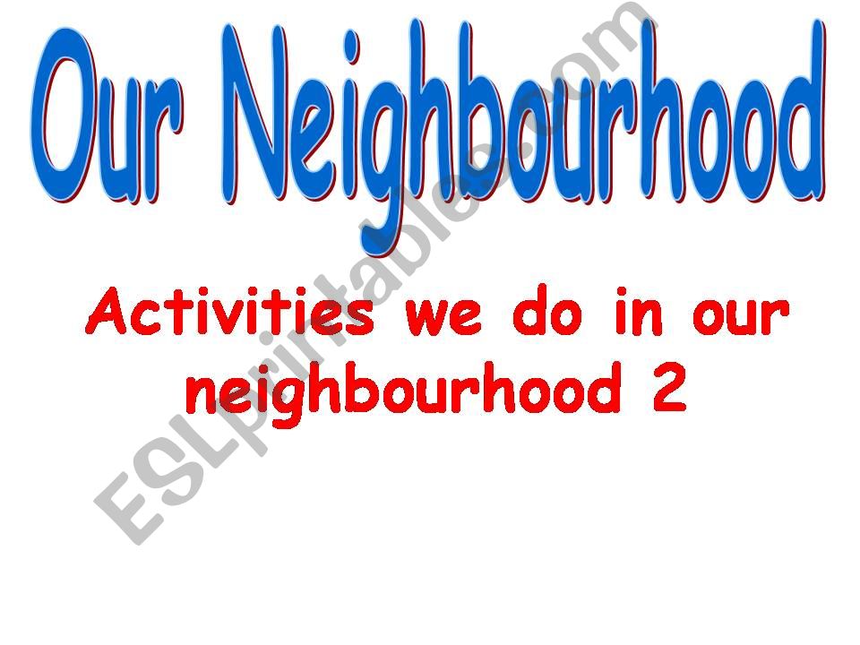 facilities and activities we do in our neighbourhood 2