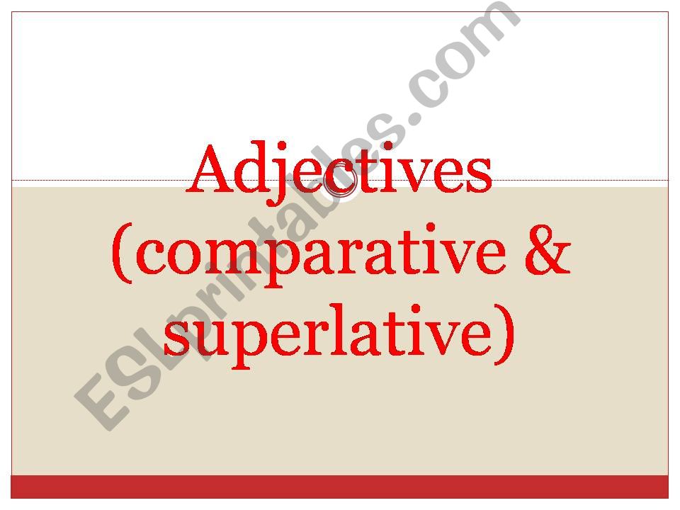 Adjectives (comparative and superlative)