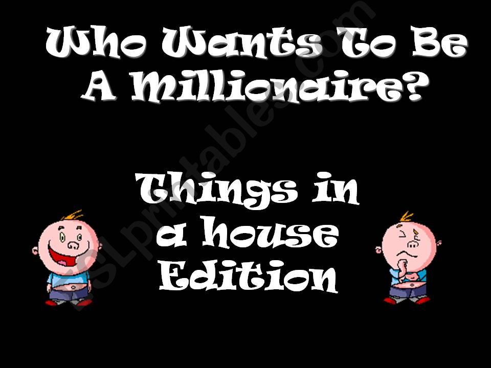 Who wants to be millionaire things in the house/Living room
