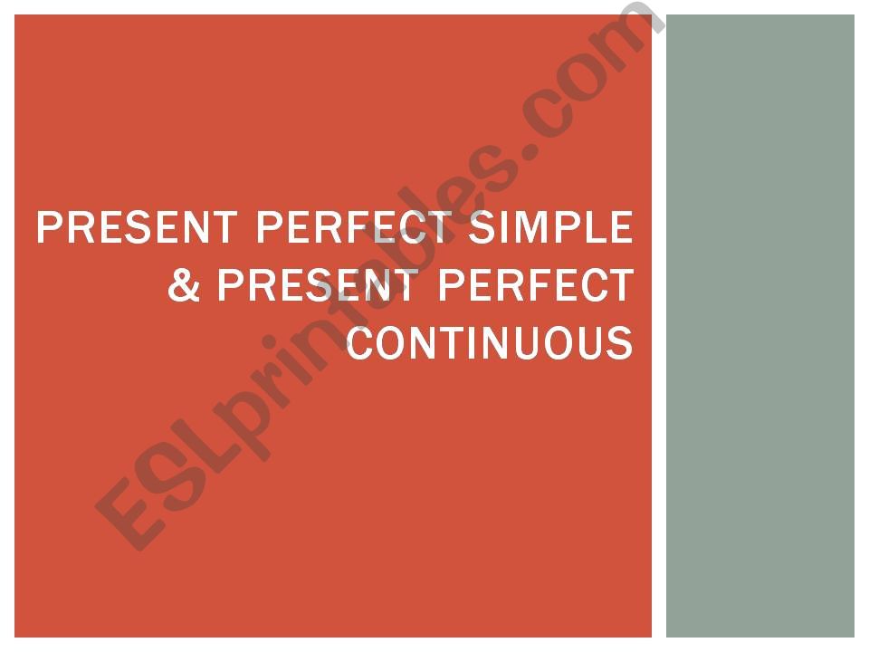 Present perfect: Simple & Continuous