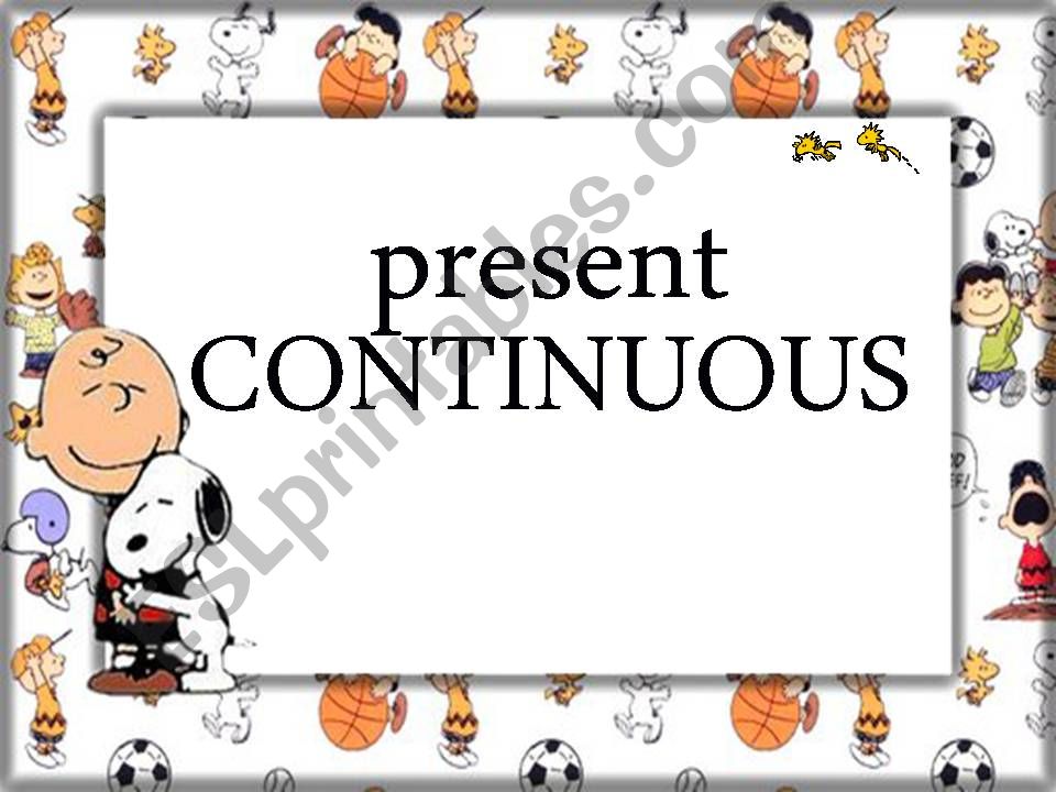 PRESENT CONTINUOUS (w/Snoopy and Woodstock!)