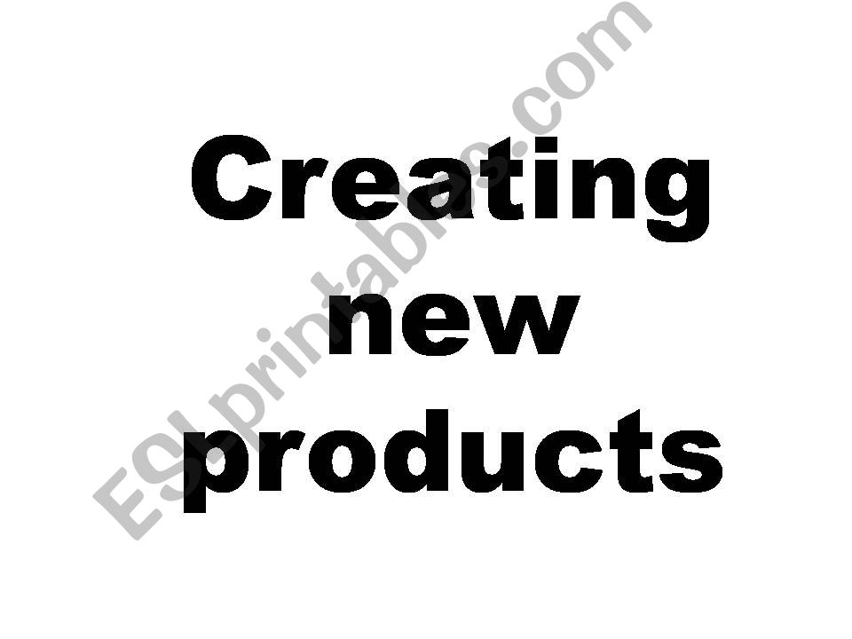 Creating new products, part one