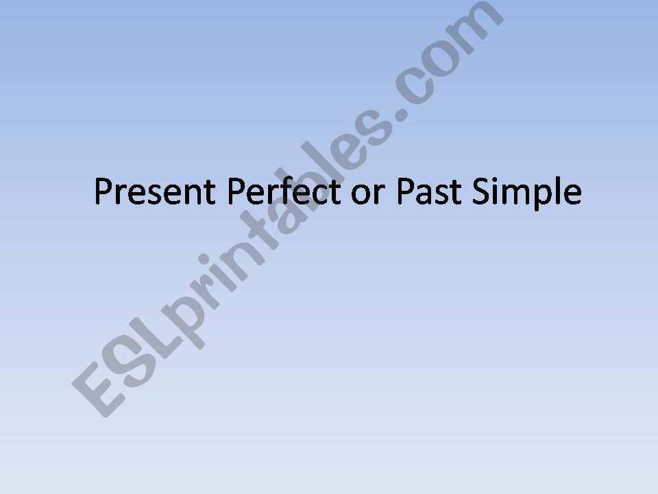 Present Perfect or Past Simple