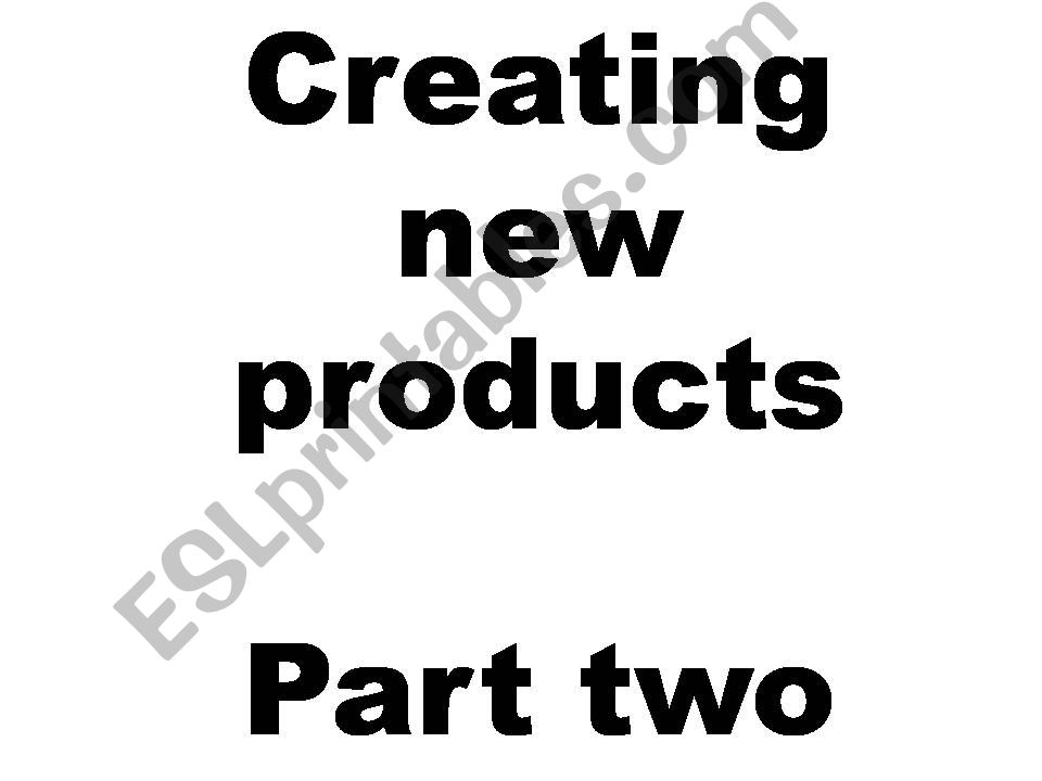 Creating new products,part 2 powerpoint