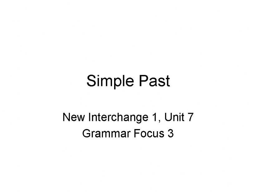 Simple Past - New Interchange Level 1 - Unit 7