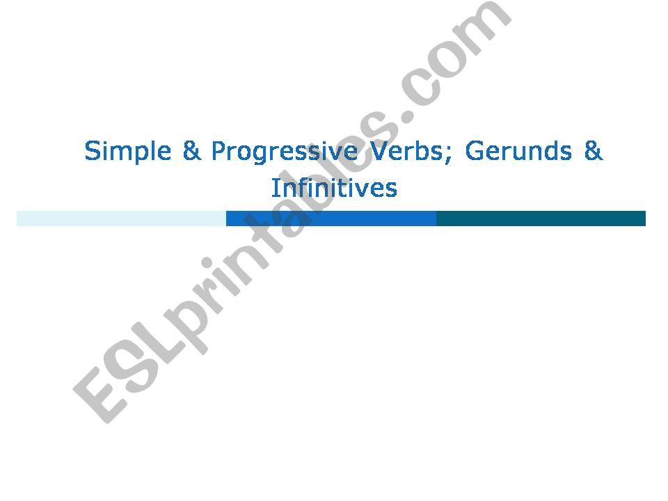Simple & Progressive Verbs; Gerunds & Infinitives
