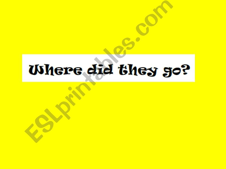 WHERE DID THEY GO? powerpoint