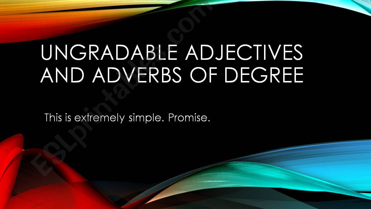 Ungradable Adjectives and Adverbs