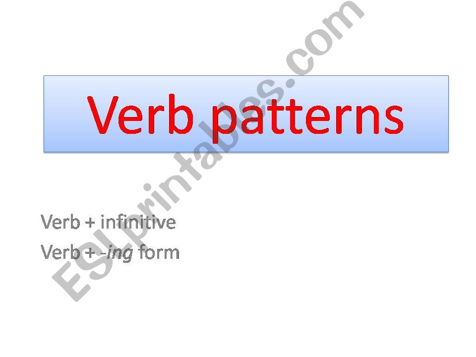 Verb patterns (Verb + infinitive Verb + -ing form)